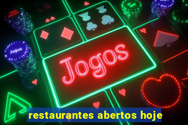 restaurantes abertos hoje